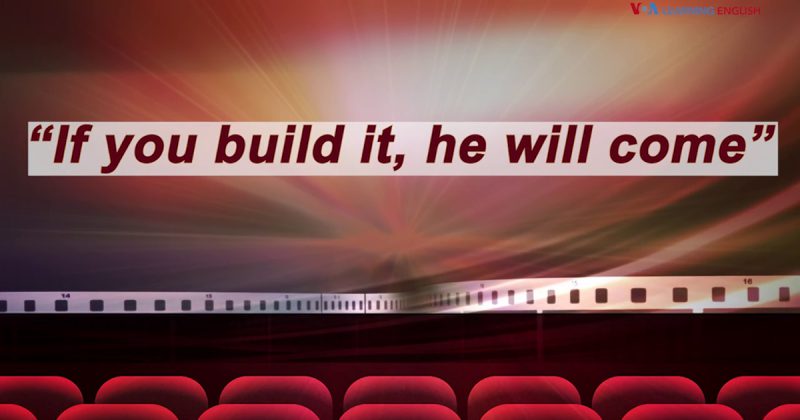 If you build it, he will come.